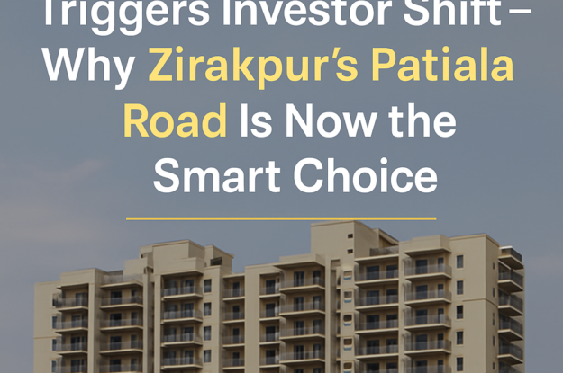 Panchkula’s Rate Hike Triggers Investor Shift – Why Zirakpur’s Patiala Road Is Now the Smart Choice